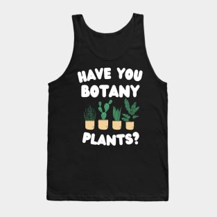 Have You Botany Plants ? Tank Top